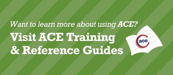 Visit ACE Training and Reference Guides