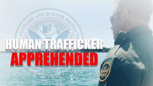 Graphic of Border Patrol Agent standing along a river with words Human Trafficker Apprehended 